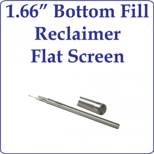 1.66" OD Bottom Fill Reclaimer, Flat Screen