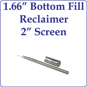 1.66" OD Bottom Fill Reclaimer, 2" Screen
