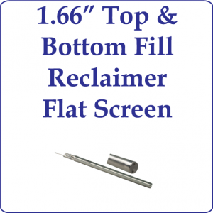 1.66" OD Top and Bottom Fill Reclaimer, Flat Screen